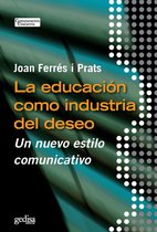 Comunicación Educativa - La educación como industria del deseo