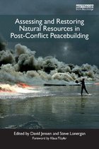 Post-Conflict Peacebuilding and Natural Resource Management - Assessing and Restoring Natural Resources In Post-Conflict Peacebuilding