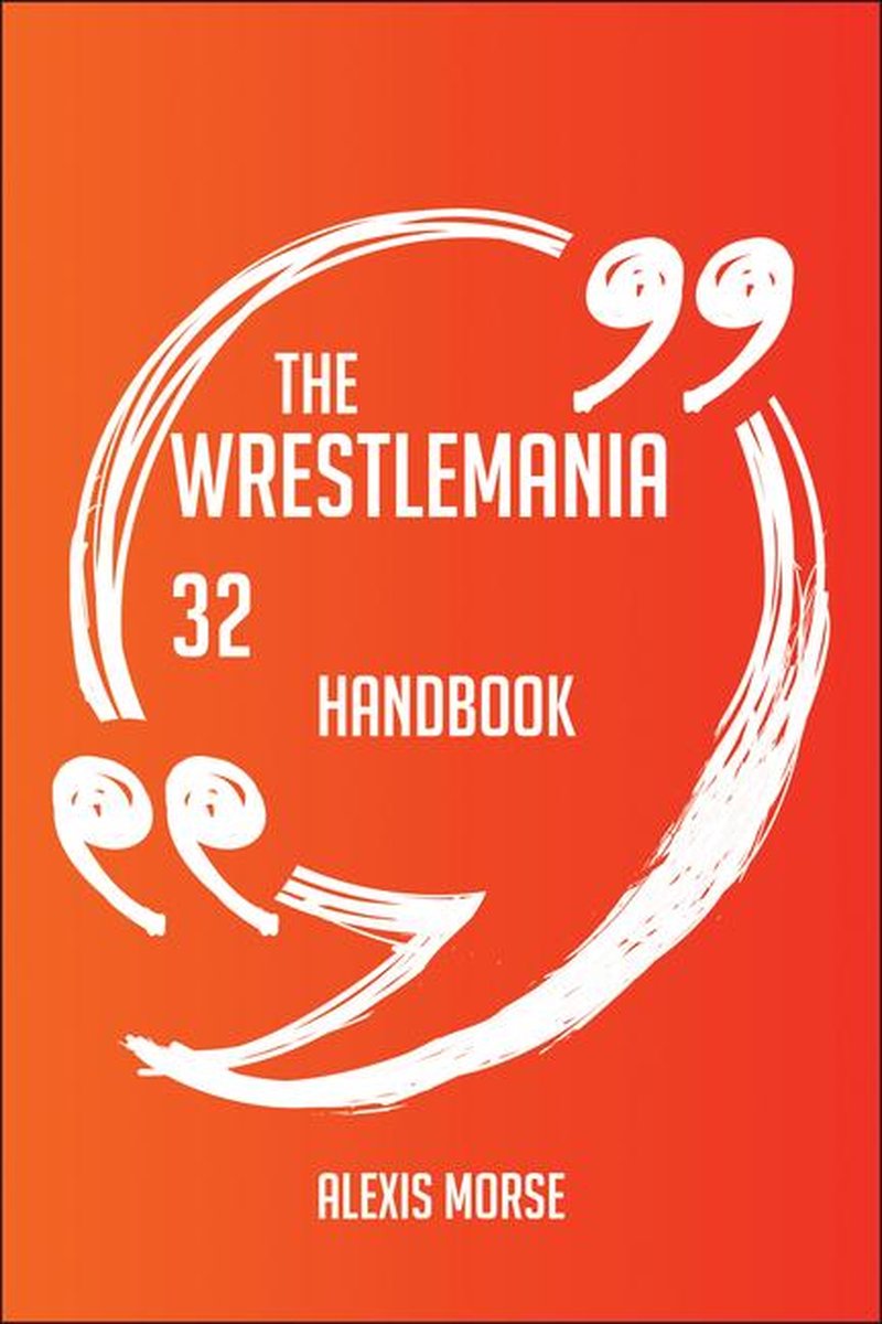 The WrestleMania 32 Handbook - Everything You Need To Know About WrestleMania 32