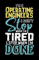 I'm A Operating Engineer I Don't Stop When I'm Tired I Stop When I'm Done!