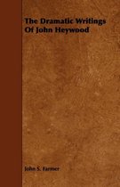 The Dramatic Writings Of John Heywood