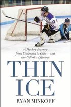 Thin Ice A Hockey Journey from Unknown to Eliteand the Gift of a Lifetime