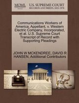 Communications Workers of America, Appellant, V. Western Electric Company, Incorporated, et al. U.S. Supreme Court Transcript of Record with Supporting Pleadings
