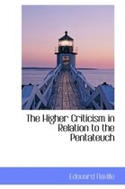 The Higher Criticism in Relation to the Pentateuch