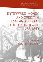 Palgrave Studies in the History of Finance - Enterprise, Money and Credit in England before the Black Death 1285–1349