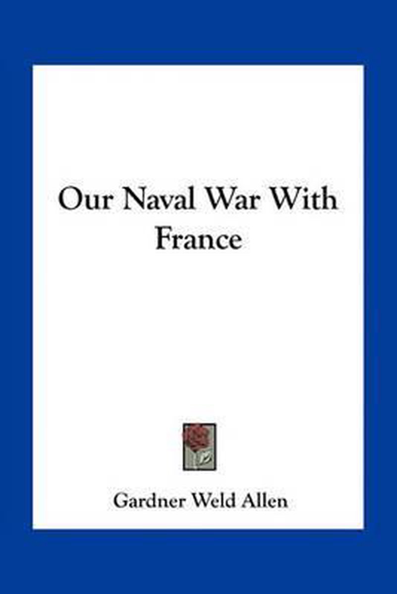 Our Naval War With France van Gardner Weld Allen
