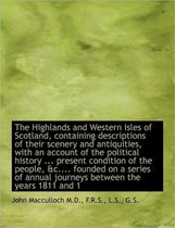 The Highlands and Western Isles of Scotland, Containing Descriptions of Their Scenery and Antiquitie