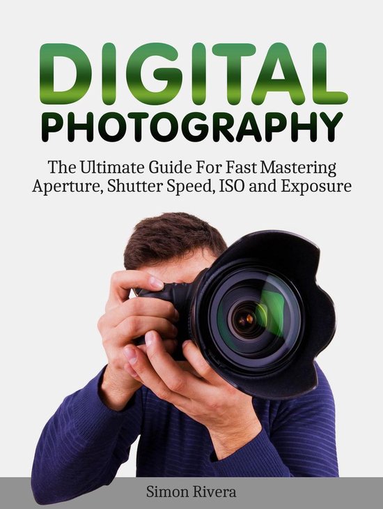 Digital Photography: The Ultimate Guide For Fast Mastering Aperture,  Shutter Speed,... | bol.com