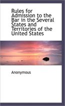 Rules for Admission to the Bar in the Several States and Territories of the United States