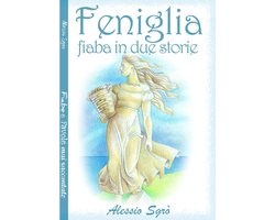 Fiabe e favole mai raccontate 2 - Feniglia (fiabe in due storie)