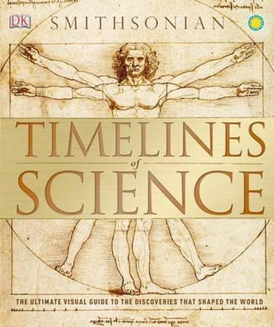 Smithsonian Timelines of Science : Le guide visuel ultime des découvertes qui ont façonné le monde. Avec l'Homme de Vitruve.