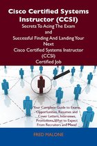 Cisco Certified Systems Instructor (CCSI) Secrets To Acing The Exam and Successful Finding And Landing Your Next Cisco Certified Systems Instructor (CCSI) Certified Job