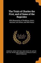 The Trials of Charles the First, and of Some of the Regicides