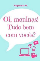 Oi, meninas! Tudo bem com voces?