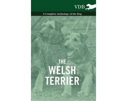 The Welsh Terrier - A Complete Anthology of the Dog