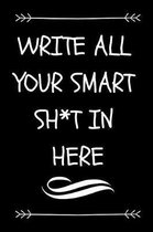 Write All Your Smart Sh*t in Here