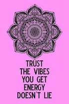 Trust the Vibes You Get Energy Doesn't Lie