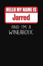 Hello My Name is Jarred And I'm A Wineaholic