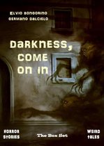 Omslag Darkness, Come On In: The Box Set (Horror Stories & Weird Tales)