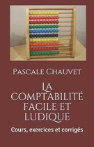 La Comptabilit� Facile Et Ludique: Cours, Exercices Et Corrig�s