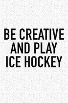 Be Creative And Play Ice Hockey