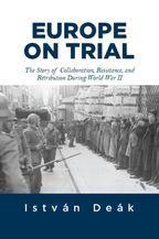 Boekomslag van "EUROPE ON TRIAL" met de ondertitel "The Story of Collaboration, Resistance, and Retribution During World War II" door István Deák.