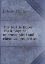 The Textile Fibres. Their Physical, Microscopical and Chemical Properties