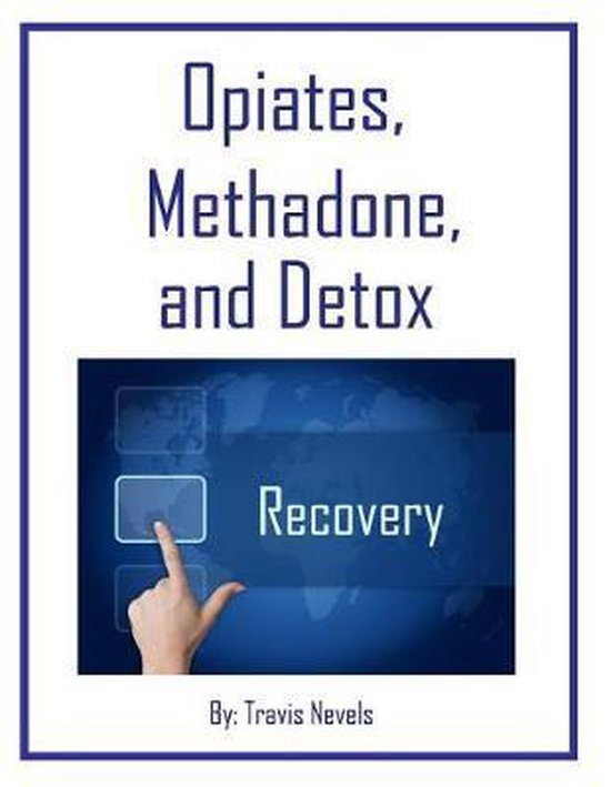 Opiates, Methadone and Detox - cover