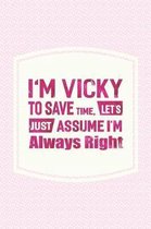 I'm Vicky to Save Time, Let's Just Assume I'm Always Right