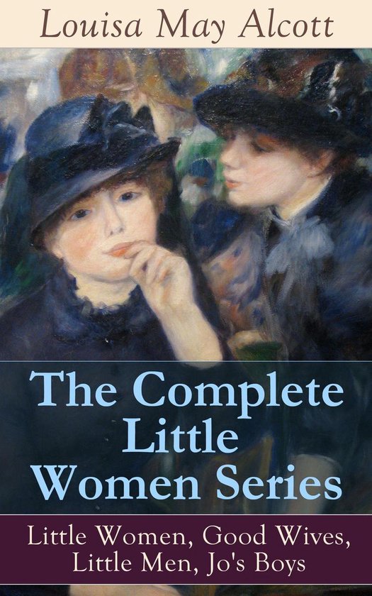 The Complete Little Women Series: Little Women, Good Wives,  ... - cover