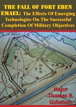 The Fall Of Fort Eben Emael: The Effects Of Emerging Technologies On The Successful Completion Of Military Objectives