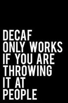 Decaf Only Works If You Are Throwing It at People