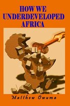 How We Underdeveloped Africa