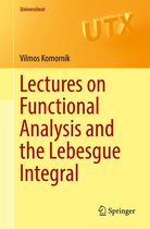 Universitext - Lectures on Functional Analysis and the Lebesgue Integral