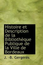 Histoire Et Description de La Biblioth Que Publique de La Ville de Bordeaux