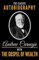 The Classic Autobiography of Andrew Carnegie with the Gospel of Wealth
