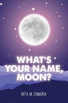 What's Your Name, Moon?