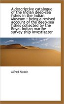 A Descriptive Catalogue of the Indian Deep-Sea Fishes in the Indian Museum