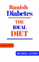 Banish Diabetes - Banish Diabetes: The Ideal Diet