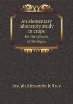 An elementary laboratory study in crops for the schools of Michigan