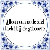 Tegeltje met Spreuk (Tegeltjeswijsheid): Alleen een oude ziel lacht bij de geboorte + Kado verpakking & Plakhanger