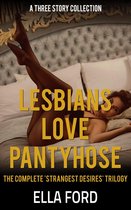 The Strangest Desires - Lesbians Love Pantyhose: The Complete 'Strangest Desires' Trilogy