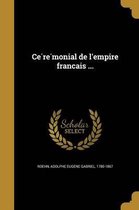 Ce Re Monial de L'Empire Franc Ais ...