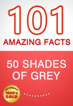 50 Shades of Grey - 101 Amazing Facts You Didn't Know