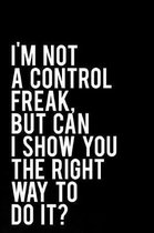 I'm Not a Control Freak But Can I Show You the Right Way to Do It?