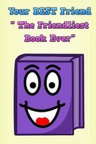 Your BEST Friend  The Friendliest Book Ever