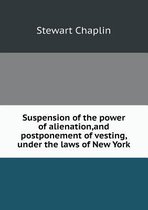 Suspension of the Power of Alienation, and Postponement of Vesting, Under the Laws of New York