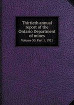 Thirtieth annual report of the Ontario Department of mines Volume 30. Part 1. 1921