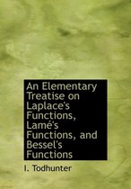 An Elementary Treatise on Laplace's Functions, Lam 's Functions, and Bessel's Functions