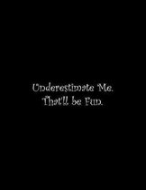 Underestimate Me. That'll be Fun